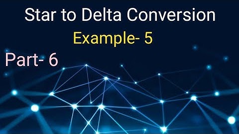 Star to Delta Conversion (Part- 6) in Network Analysis and Synthesis
