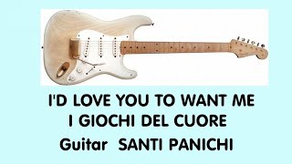I'D LOVE YOU TO WANT ME (I GIOCHI DEL CUORE) Guitar SANTI PANICHI Gruppo CRISTINA BAND