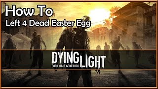 ★ How To - Left 4 Dead Easter Egg in Dying Light