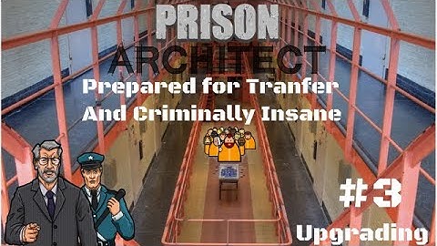 Prison Architect: Upgrading From Nasty To Nice |  Part 3 (Planning For Expansion)