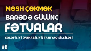 Məsh Çəkmək Barədə Gülünc Fətvalar Sələfiliyi Vəhabiliyi Tanıyaq