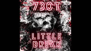 730T - Little Break