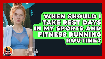 When Should I Take Rest Days in My Sports and Fitness Running Routine? - All Sorts Of Running