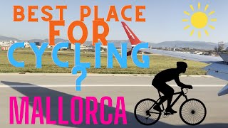 BEST PLACE FOR CYCLING? Travelling to Mallorca.