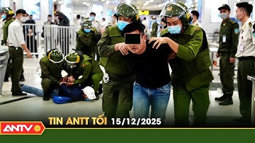 Tin tức an ninh trật tự nóng, thời sự Việt Nam mới nhất 24h tối ngày 15/12 | ANTV