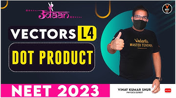 Vectors Physics Class 11 #4 | Dot Product | NEET Physics | NEET 2023 Udaan | Vinay Sir