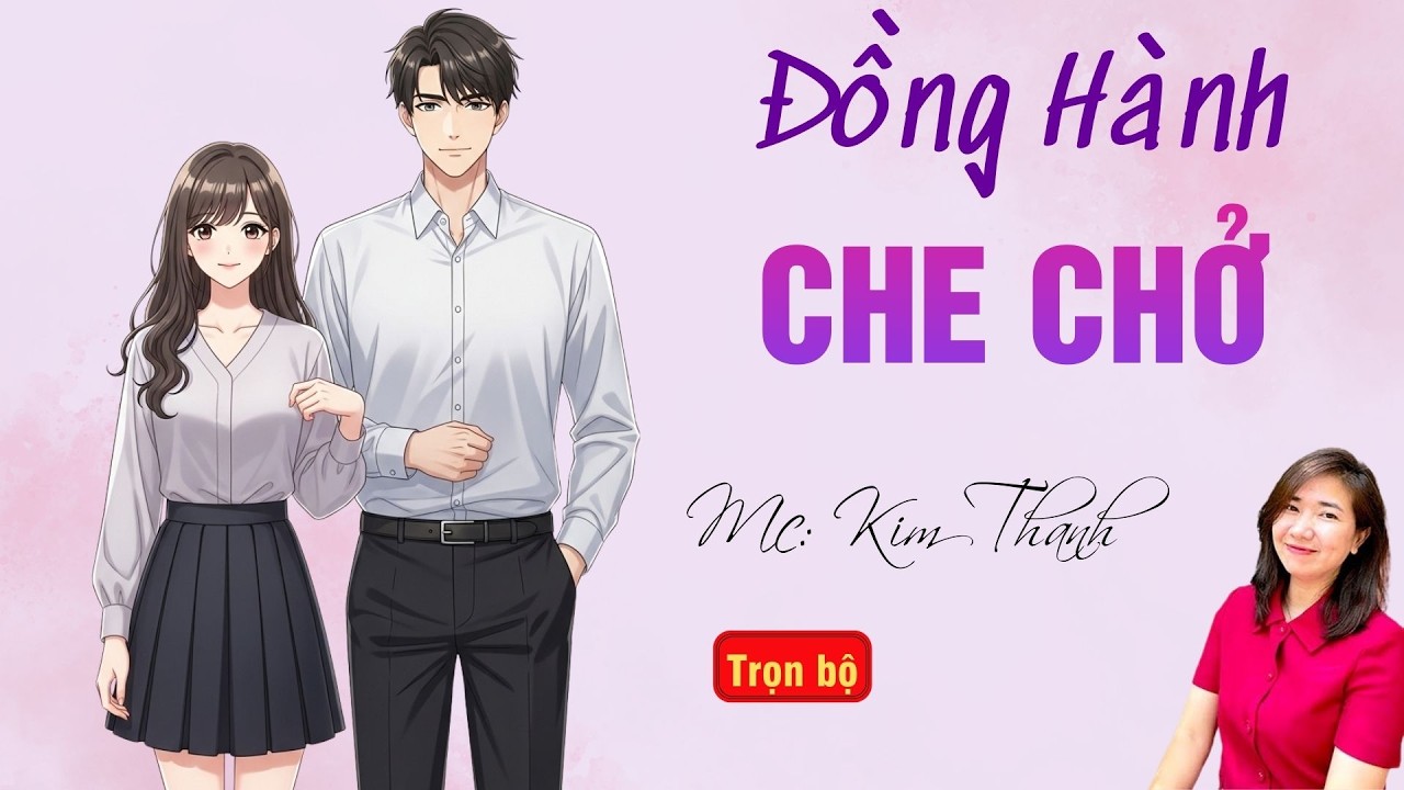 TRUYỆN HAY RADIO: ĐỒNG HÀNH CHE CHỞ | TỔNG HỢP TRUYỆN HAY MC KIM THANH DIỄN ĐỌC.