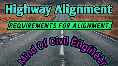 Highway Alignment/Requirements for Alignment|Mind Of Civil Engineer