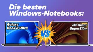 Galaxy Book 3 Ultra vs. LG Gram SuperSim im Test: Welches Notebook ist besser?