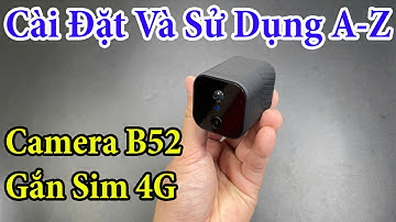 Camera Siêu Nhỏ B52 Gắn Sim 4G QUAY ĐÊM CÓ MÀU Chuyên Lắp Những Nơi Không Có Điện Và Mạng Wifi