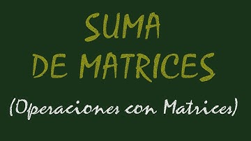 AprendeConMA  - Suma de Matrices | Operaciones con Matrices | Matemáticas 2º Bachiller