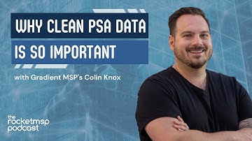 Why Clean Data In Your PSA Is Important with Colin Knox, Gradient MSP