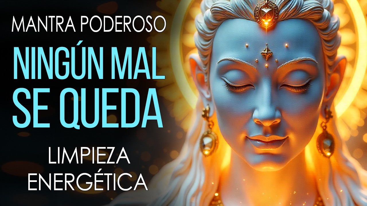 CORTA ENVIDIAS, MALAS VIBRAS Y BLOQUEOS EN MINUTOS 🔮 Mantra de LIMPIEZA ENERGÉTICA PROFUNDA