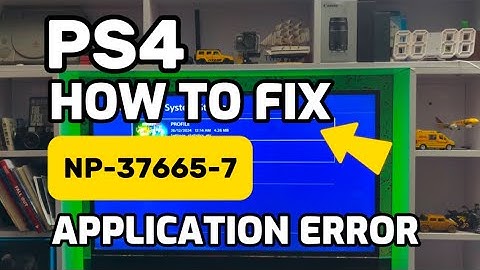 How To Fix PS4 Error NP-37665-7 Application Error