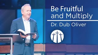 "Be Fruitful and Multiply" | Dr. Dub Oliver