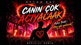 Rythm Bay - Canin Çok Aciyacak (Your Heart Will Hurt) 