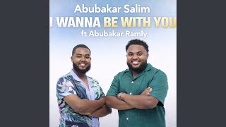 I Wanna Be With You (feat. Abubakar Ramly)