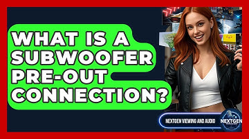 What Is A Subwoofer Pre-out Connection? - NextGen Viewing and Audio