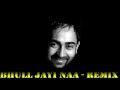 Dj Saab Remix - Bhull Jayi Naa