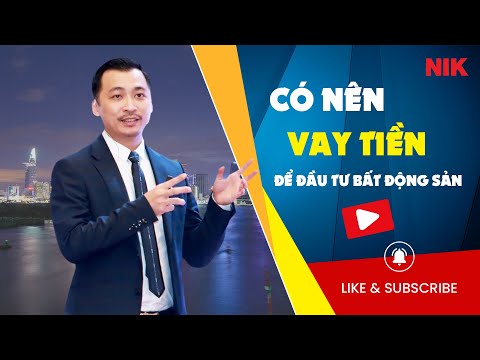 Có Nên Vay Ngân Hàng Để Đầu Tư Bất Động Sản? | Nguyễn Thành Tiến 2 Có Nên Vay Ngân Hàng Để Đầu Tư Bất Động Sản? | Nguyễn Thành Tiến
