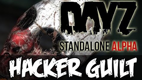 DayZ Standalone - HACKER GUILT!