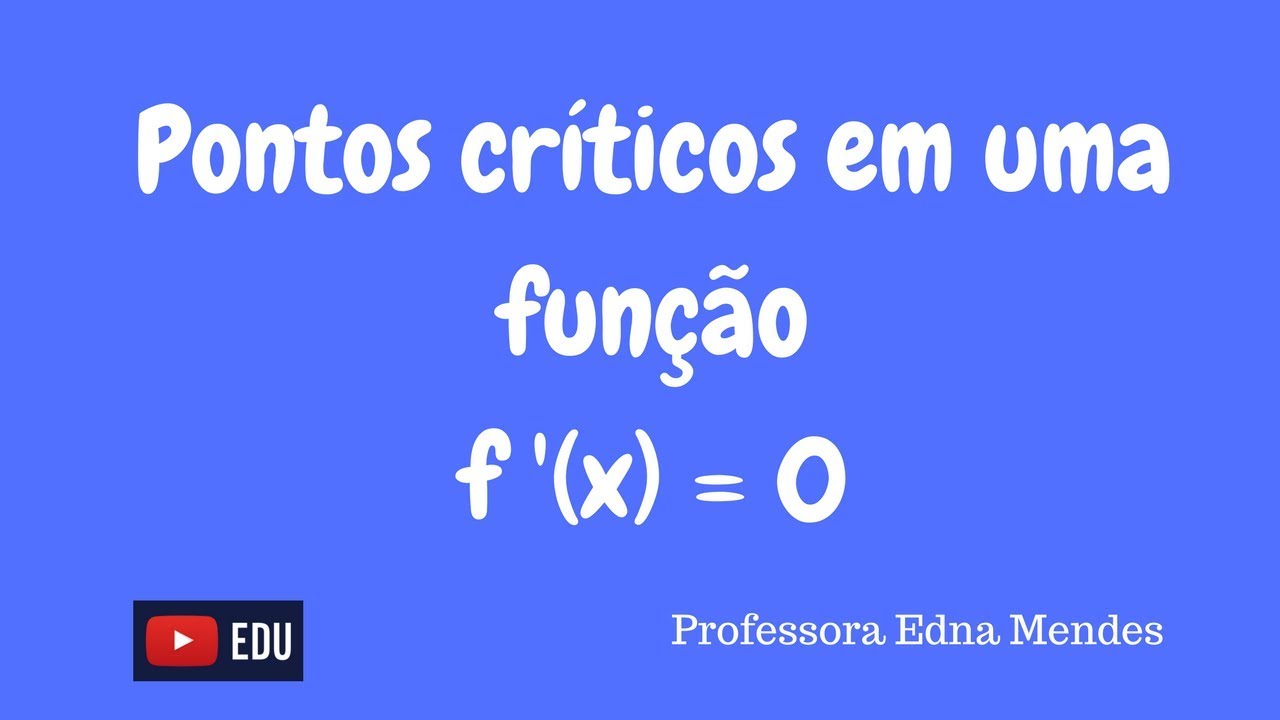 Pontos Críticos de uma Função - Como achar? - Professora Edna Mendes