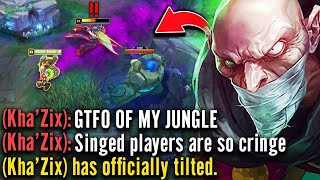 I bullied the enemy jungler so bad with Singed that he probably broke his keyboard