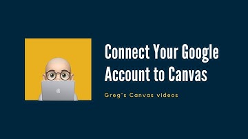 Canvas - Connect Your Google Account to Canvas