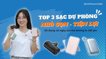 TOP 3 Sạc Dự Phòng Nhỏ Gọn - Tiện Lợi Mang Đi Đâu Cũng Được! | Minh Tuấn Mobile