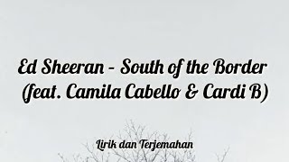 Download Lagu Ed Sheeran – South of the Border (feat. Camila Cabello & Cardi B) Lyric | Lirik dan Terjemahan Download Lagu Ed Sheeran – South of the Border (feat. Camila Cabello & Cardi B) Lyric | Lirik dan Terjemahan