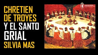 Chretien de Troyes, Perceval y el Santo Grial: historia, literatura y significado. Silvia Mas