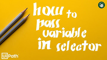 [Uipath Tips] 4. How to pass variables in selectors