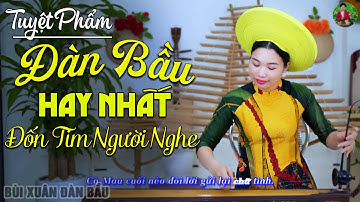 Gọi Đò, Hương Tóc Mạ Non ➤ Tuyển chọn 18 khúc nhạc đàn bầu hay nhất đốn tim người nghe | NS BÙI XUÂN