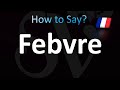 How to Pronounce Febvre (Correctly!)