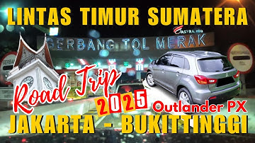 ROAD TRIP MUDIK LEBARAN 2025 I JAKARTA - BUKITTINGGI LEWAT LINTAS TIMUR SUMATERA l OUTLANDER PX