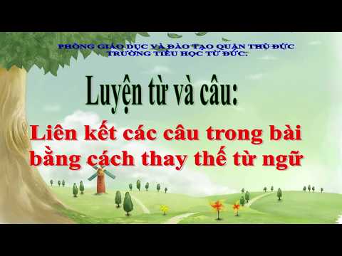 Luyện từ và câu - lớp 5 - tuần 25 : liên kết các câu trong bài bằng cách thay thế từ ngữ