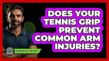 Does Your Tennis Grip Prevent Common Arm Injuries? - The Racket Xpert