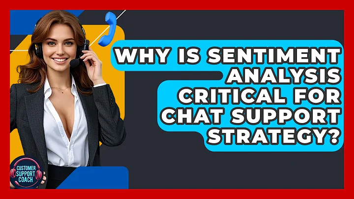 Why Is Sentiment Analysis Critical For Chat Support Strategy? - Customer Support Coach