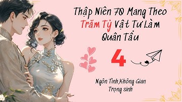 Tập 4 / Thập Niên 70 Mang Theo Trăm Tỷ Vật Tư Làm Quân Tẩu