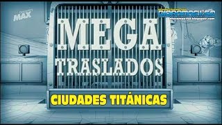 MEGATRASLADOS - Ciudades Titánicas