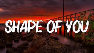 Ed Sheeran - Shape Of You (Lyrics) - I’m In Love In The Shape Of You