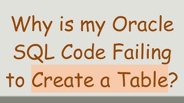 Why is my Oracle SQL Code Failing to Create a Table?