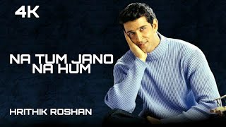 NA TUM JANO NA HUM | 4K VIDEO | HRITHIK ROSHAN