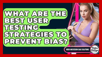 What Are The Best User Testing Strategies To Prevent Bias? - Video And Design Saas Solutions