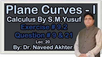Exercise 6.2, Question 9 and 21, Plane Curves I, Calculus by S.M. Yusuf. Lec-20 (P)