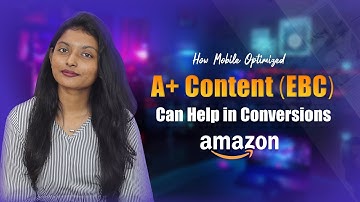 Boost Your Amazon Sales | How Mobile Optimized Amazon A+ Content (EBC) Can Help you in Conversions