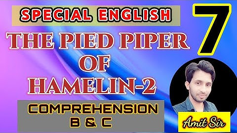 CLASS 7 SPECIAL ENGLISH LESSON 17 "THE PIED PIPER OF HAMELIN-2" COMPREHENSION-B&C