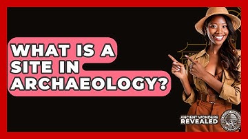 What Is A Site In Archaeology? - Ancient Wonders Revealed