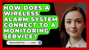 How Does A Wireless Alarm System Connect To A Monitoring Service? - SecurityFirstCorp.com