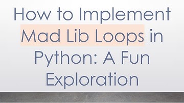 How to Implement Mad Lib Loops in Python: A Fun Exploration